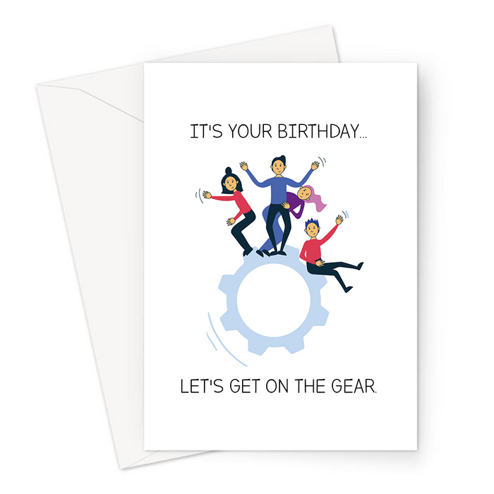 It's Your Birthday... Let's Get On The Gear. Greeting Card | Funny Cocaine Pun Birthday Card, Group Of Peopl Balancing On A Gear, Cog, Cocaine, Coke
