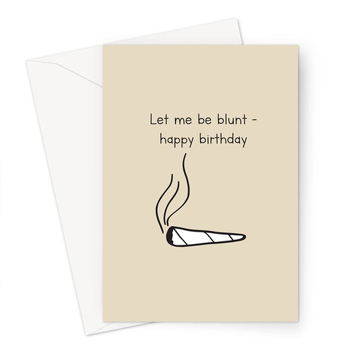 Let Me Be Blunt Happy Birthday Greeting Card | Weed Birthday Card For Weed Smoker, Stoner, Blunt, Joint, Spliff, Cannabis, Marijuana, Hash