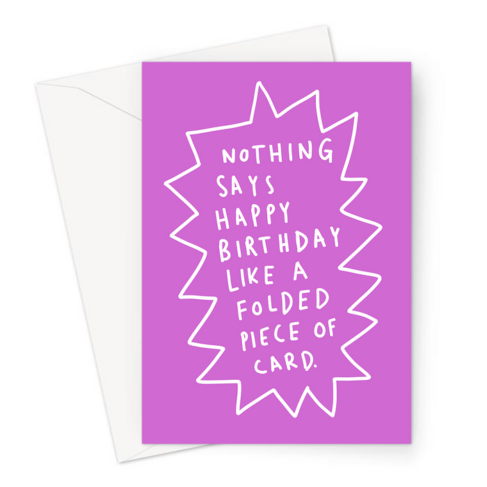 Nothing Says Happy Birthday Like A Folded Piece Of Card Greeting Card | Funny Birthday Card For Friend, Her, Him, Family, Deadpan Birthday Card