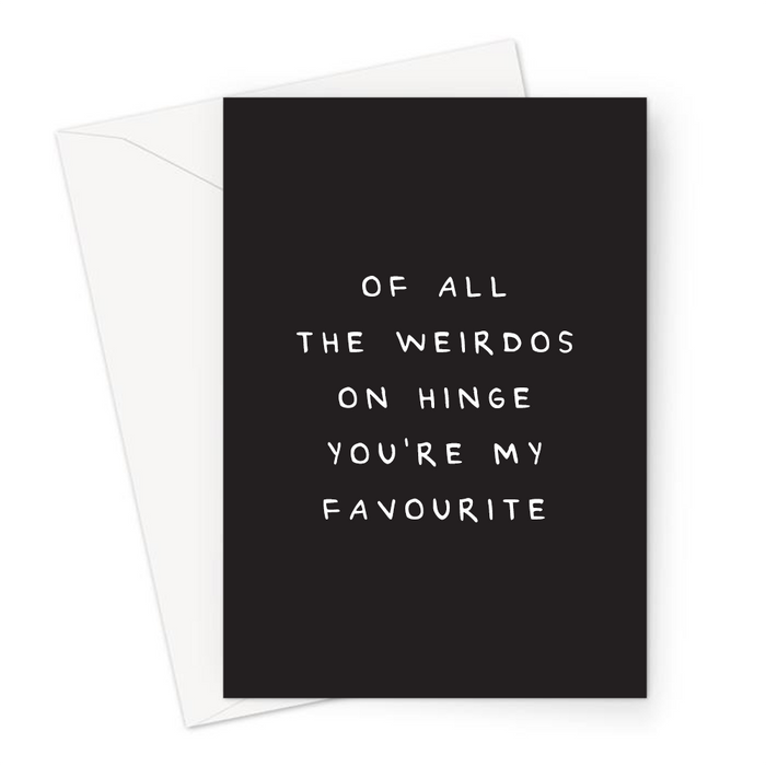 Of All The Weirdos On Hinge You're My Favourite Greeting Card | Funny, Deadpan Anniversary Card For Boyfriend, Girlfriend, Met On Hinge, Dating App