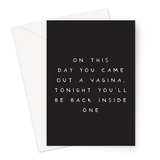 On This Day You Came Out A Vagina Tonight You'll Be Back Inside One | Funny Birthday Card For Him, Rude Sex Joke Birthday Card For Him, 