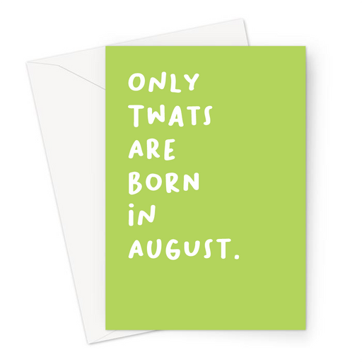 Only Twats Are Born In August. Greeting Card | Offensive, Rude, Profanity Birth Month Birthday Card