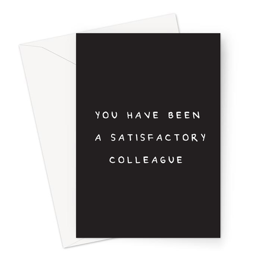 You Have Been A Satisfactory Colleague Greeting Card | Deadpan You're Leaving Card, Funny Retirement Card, New Job