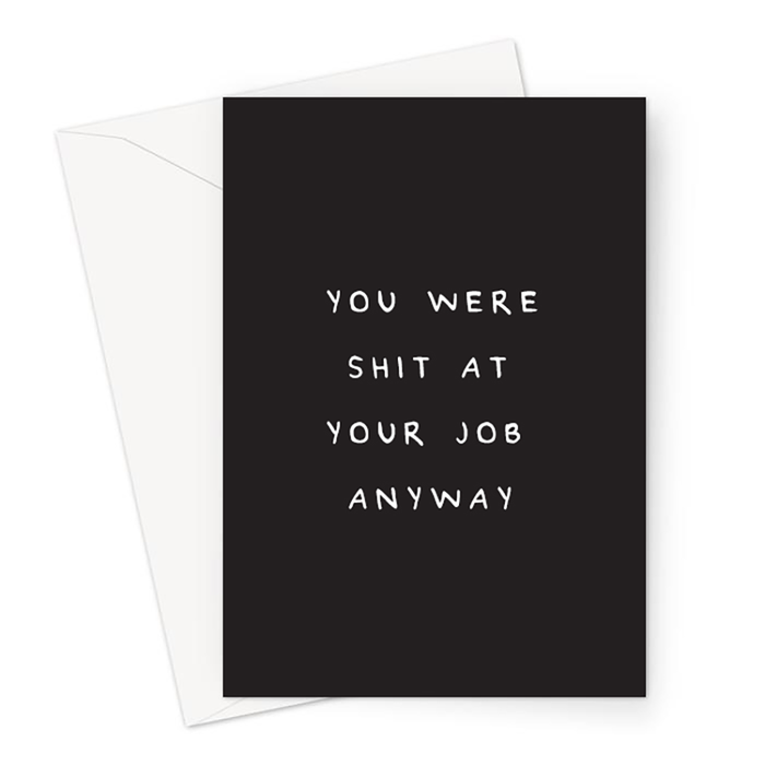 You Were Shit At Your Job Anyway Greeting Card | Deadpan You're Leaving Card, Funny Leaving Card, Retirement, New Job, Redundancy