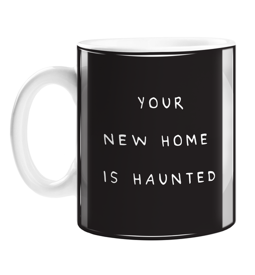 Your New Home Is Haunted Mug | Funny New Home Gift, Housewarming, Haunted House, Monochrome