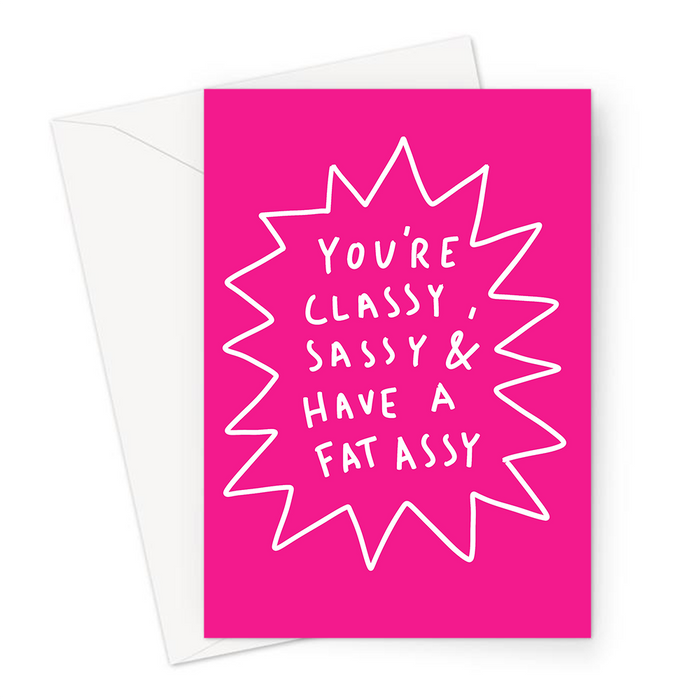 You're Classy, Sassy & Have A Fat Assy Greeting Card | Rude Compliment Card For Friends, LGBTQ+, Banter, Affectionate Insult Cards, Rhyming Card