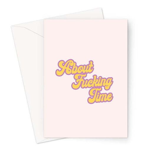 About Fucking Time Greeting Card | Rude Engagement Card, Offensive Well Done Card, Funny Passed Driving Test Card