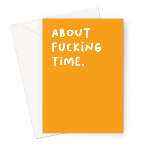 About Fucking Time. Greeting Card | Rude, Funny, Profanity, Engagement Card, Well Done, Passed Driving Test Card