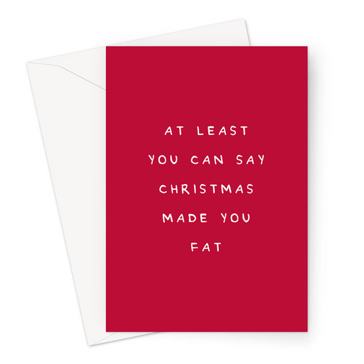 At Least You Can Say Christmas Made You Fat Greeting Card | Deadpan Christmas Card For Friends, Christmas Food Joke
