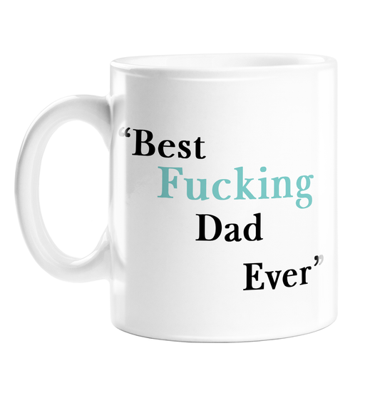 Best Fucking Dad Ever Mug | Rude, Funny Father's Day Mug For Dad, Father, Profanity