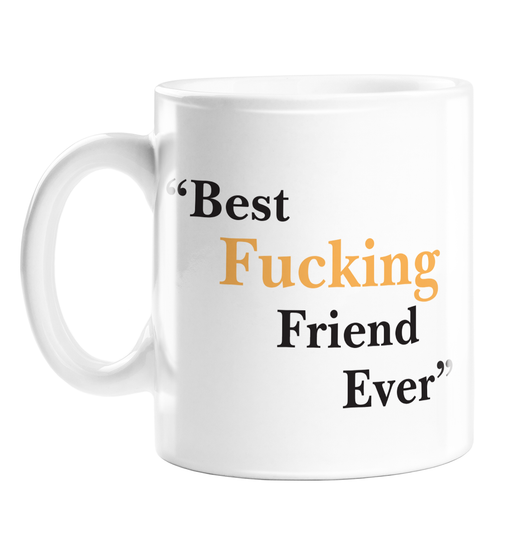 Best Fucking Friend Ever Mug | Rude Gift For Best Friend, Bestie, BFF, Soul Mate, Profanity