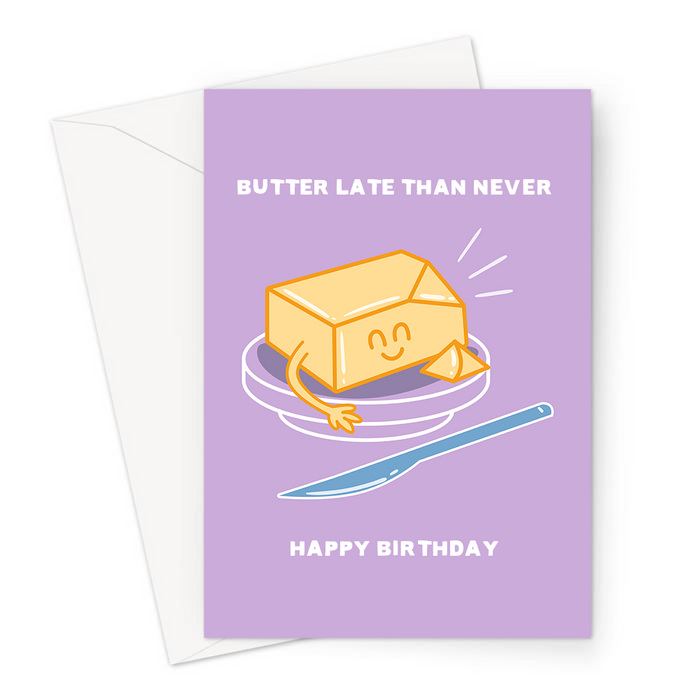 Butter Late Than Never Happy Birthday Greeting Card | Funny Butter Pun Sorry It's Late Birthday Card, Better Late Than Never, Happy Block Of Butter