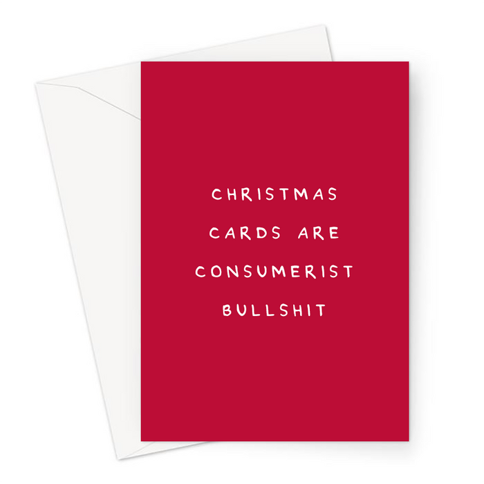 Christmas Cards Are Consumerist Bullshit Greeting Card | Deadpan Christmas Card For Friends, Family, Pessimistic, Bah Humbug