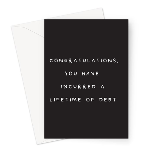 Congratulations You Have Incurred A Lifetime Of Debt Greeting Card | Deadpan New Home Card, Bought A House Card, Graduation Card, First Time Buyers