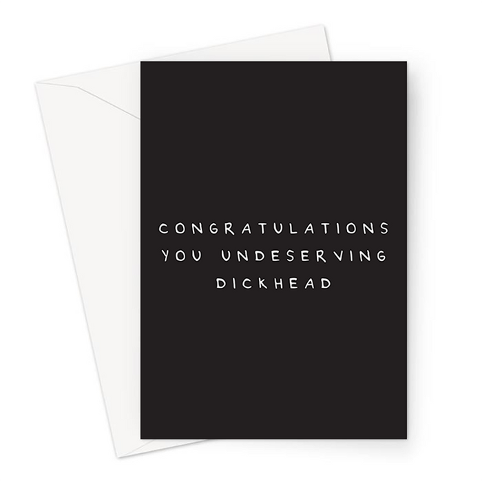 Congratulations You Undeserving Dickhead Greeting Card | Rude Congratulations Card, Well Done, Graduation, New Home, Engagement, New Job, Promotion