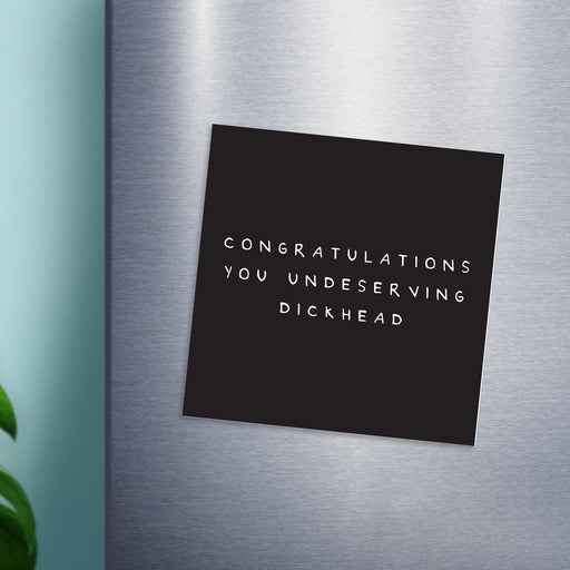 Congratulations You Undeserving Dickhead Magnet | Congratulations Gift, Graduation Gift, Rude Fridge Magnet, Black and White, Well Done, New Job