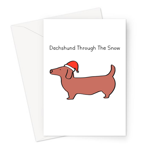 Dachshund Through The Snow Greeting Card | Funny Sausage Dog In A Santa Hat For Dog Lover, Owner, Dasher