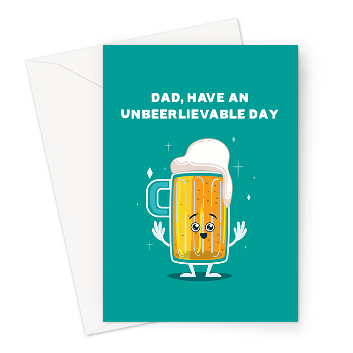 Dad, Have An Unbeerlievable Day Greeting Card | Funny Beer Pun Father's Day Card For Dad, Father, Excited Pint Of Beer, Birthday Card For Dad