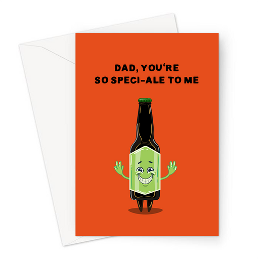 Dad, You're So Speci-Ale To Me Greeting Card | Funny Ale Pun Father's Day Card For Dad, Father, Excited Bottle Of Ale, Birthday Card For Dad, Beer Pun