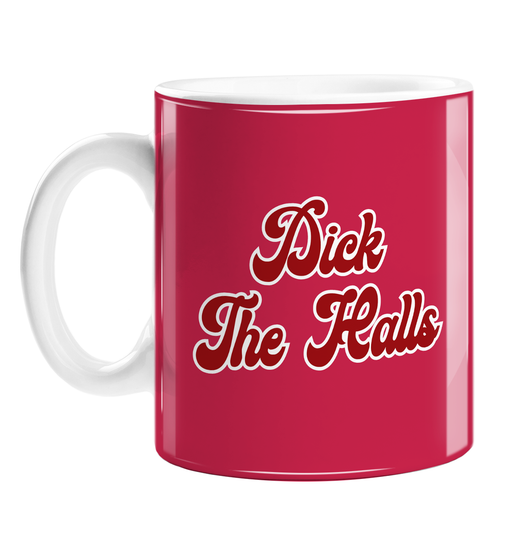 Dick The Halls Mug | Rude, Funny Christmas Carol Pun Gift, Stocking Filler, Deck The Halls