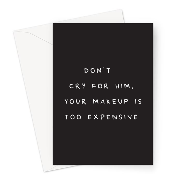 Don't Cry For Him Your Makeup Is Too Expensive Greeting Card | Funny Break Up Card For Her, Sorry Divorce Card For Her, Men Are Trash Card