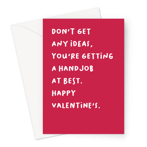 Don't Get Any Ideas You're Getting A Handjob At Best. Happy Valentine's. Greeting Card | Deadpan, Rude Valentine's Card In Red For Him, Husband, Boyfriend