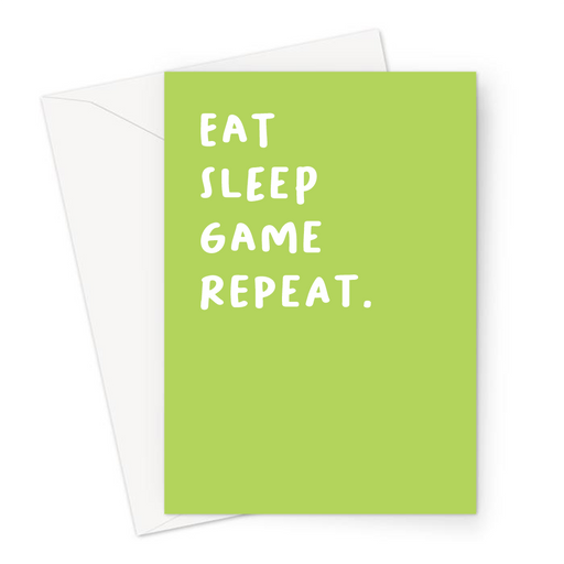 Eat Sleep Game Repeat. Greeting Card | Funny Birthday Card In Green For Gamers, Gaming Obsessed, Eat Sleep Rave Repeat Pun