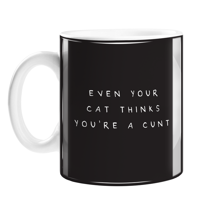 Even Your Cat Thinks You're A Cunt Mug | Rude, Funny, Profanity Gift For Cat Owner, Cat Lover, Kittens