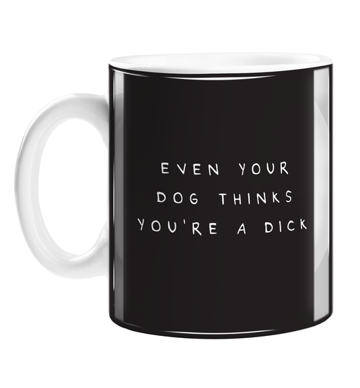 Even Your Dog Thinks You're A Dick Mug | Rude, Funny, Profanity Gift For Dog Owner, Dog Lover, Puppies 