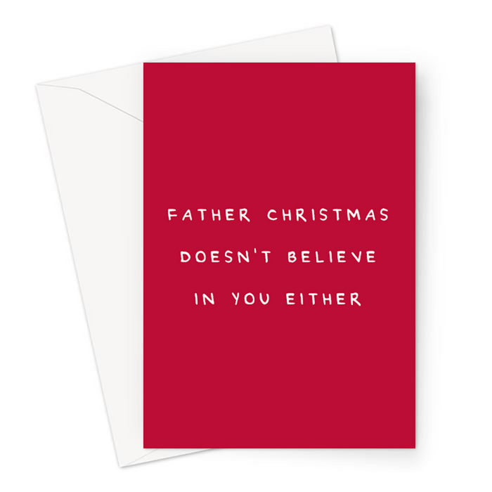 Father Christmas Doesn't Believe In You Either Greeting Card | Funny Christmas Card, Rude Christmas Card, Santa Clause Joke
