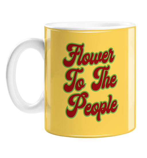 Flower To The People Mug | Weed Mug, Funny Gift For Weed Smoker, Stoner, Hippie, Cannabis, Marijuana, Hash, Ganja, Pot, Power To The People