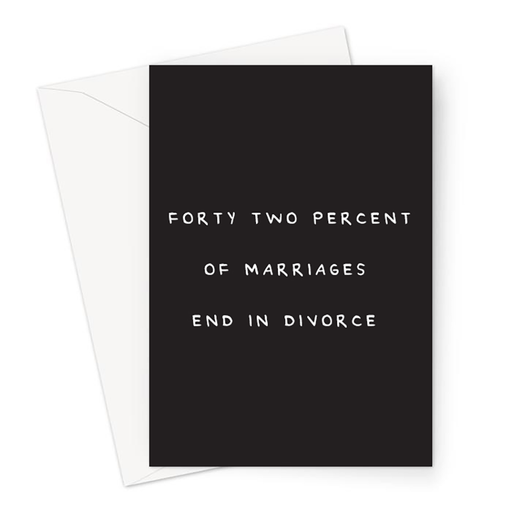 Forty Two Percent Of Marriages End In Divorce Greeting Card | Rude Engagement Card, Offensive Wedding Card, Funny Congratulations Card