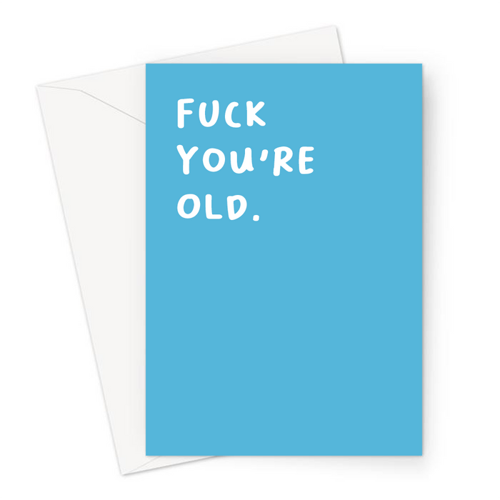 Fuck You're Old. Greeting Card | Offensive, Rude, Funny, Deadpan, Profanity Birthday Card, Age Joke