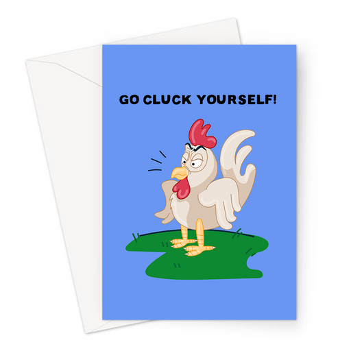Go Cluck Yourself! Greeting Card | Funny, Mean, Rude Chicken Pun Card, Go Fuck Yourself, Angry Looking Chicken, Cluck  