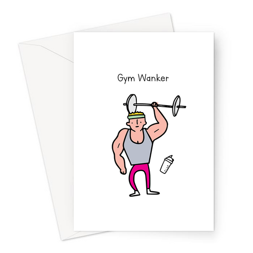 Gym Wanker Greeting Card | Rude, Funny Card For Gym Goer, Weight Lifter, Gym Enthusiast, Muscle Head, Gains