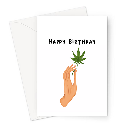 Happy Birthday Hand Holding Weed Leaf Greeting Card | Hand Held Cannabis Leaf Illustration, Hand Illustrated Fine Art Marijuana Leaf, Stoner Birthday