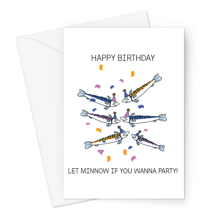 Happy Birthday Let Minnow If You Wanna Party! Greeting Card | Funny Fish Pun Birthday Card, Group Of Minnows wearing Party Hats With Confetti