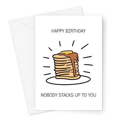 Happy Birthday Nobody Stacks Up To You Greeting Card | Pancake Pun Birthday Card For Friend, Stack Of Pancakes With Syrup And Butter