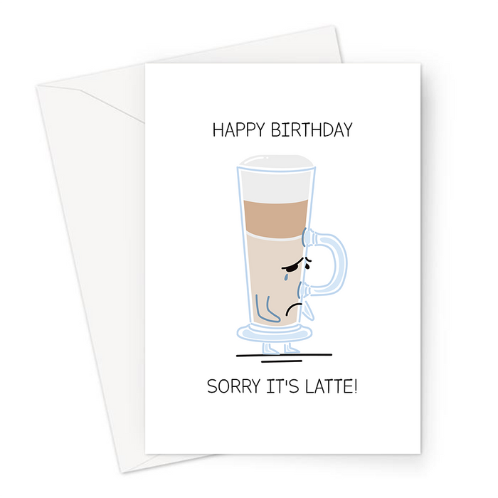 Happy Birthday Sorry It's Latte! Greeting Card | Cute, Funny Coffee Pun Birthday Card, Sorry Looking Latte, Sorry It's Late, Late Birthday Card