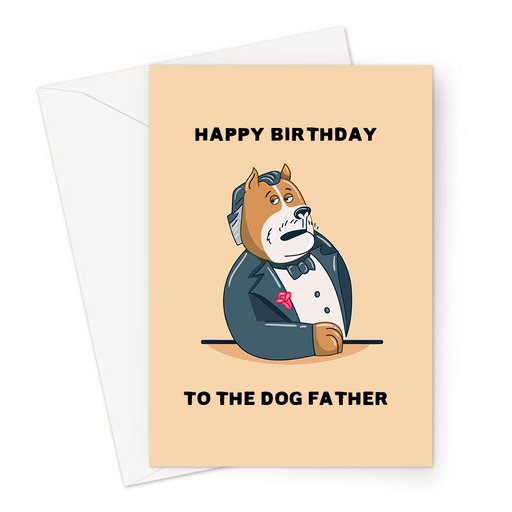 Happy Birthday To The Dog Father Greeting Card | Funny, Dog Pun Birthday Card For Friend, Dog That Looks Like The Godfather, For Dog Owner, For Him