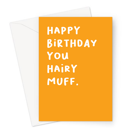 Happy Birthday You Hairy Muff. Greeting Card | Funny, Rude, Offensive Birthday Card For Friend, For Her