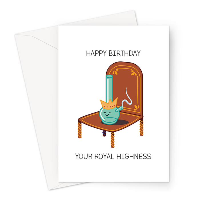 Happy Birthday Your Royal Highness Greeting Card | Bong In A Crown On A Throne Illustration, Stoner Birthday Card, Ganja, Weed, Cannabis, Marijuana