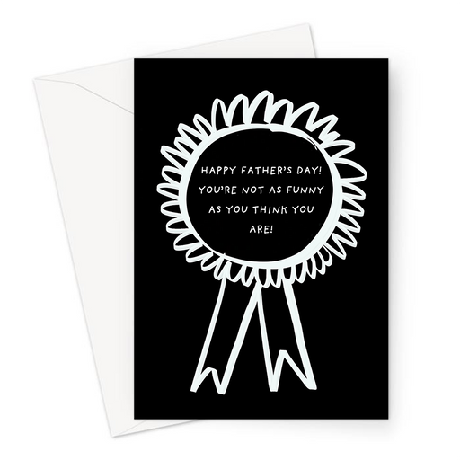 Happy Father's Day! You're Not As Funny As You Think You Are! Greeting Card | Funny Rosette Father's Day Card For Dad, Dad Jokes