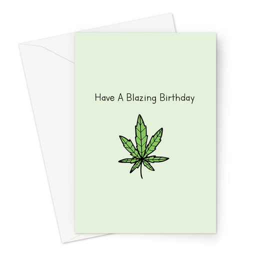 Have A Blazing Birthday Greeting Card | Weed Birthday Card For Stoner, Weed Smoker, Hand Illustrated Cannabis Leaf, Marijuana, 420, Ganja, Pot