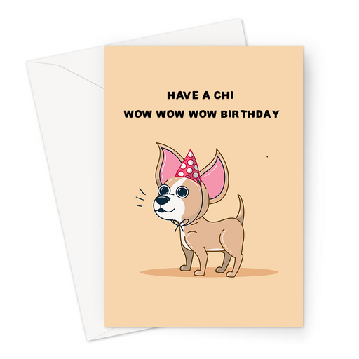 Have A Chi Wow Wow Wow Birthday Greeting Card | Funny, Chihuahua Birthday Card For Dog Owner, Chihuahua In A Party Hat