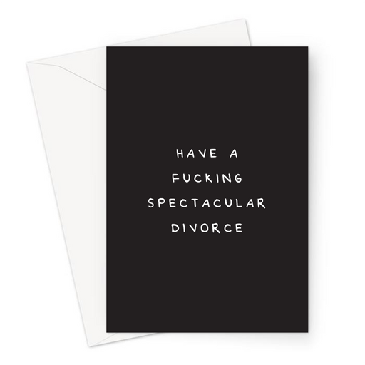 Have A Fucking Spectacular Divorce Greeting Card | Deadpan Divorce Card, Dry Humour Break-Up Card, Monochrome, Sympathy