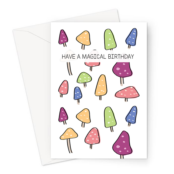 Have A Magical Birthday Greeting Card | Magic Mushroom Pun Birthday Card, Colourful Mushrooms Illustration, Drugs Pun