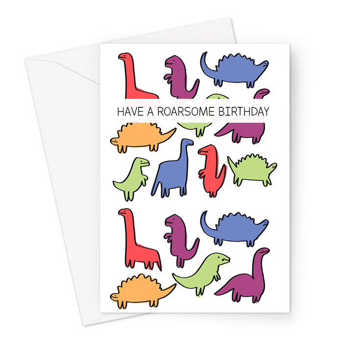 Have A Roarsome Birthday Greeting Card | Dinosaur Pun Birthday Card, Different Coloured Dinos Illustration, Different Dinosaurs Print