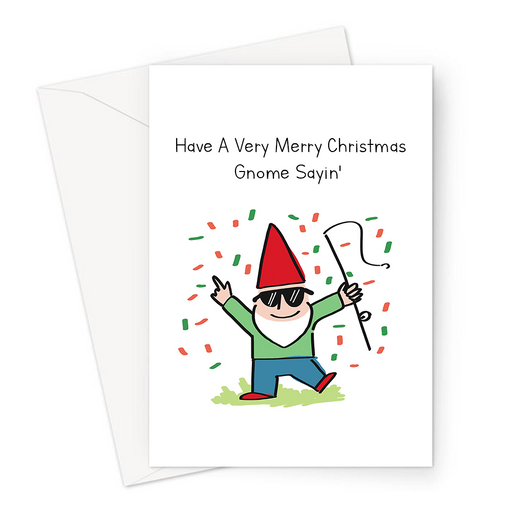 Have A Very Merry Christmas Gnome Sayin' Greeting Card | Funny Christmas Card, Know What I'm Saying, Slang, Happy Gnome Illustration