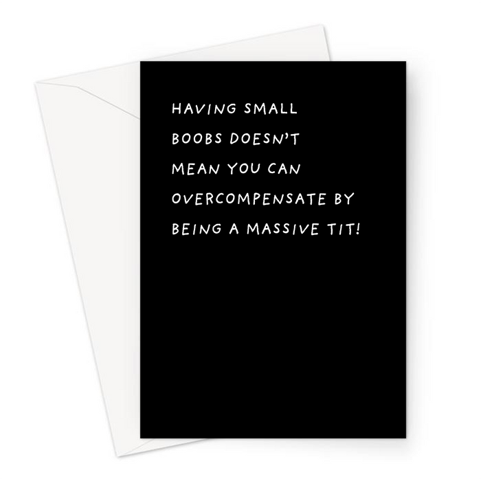 Having Small Boobs Doesn't Mean You Can Overcompensate By Being A Massive Tit! Greeting Card | Deadpan, Funny Card For Her, Small Breasts Joke